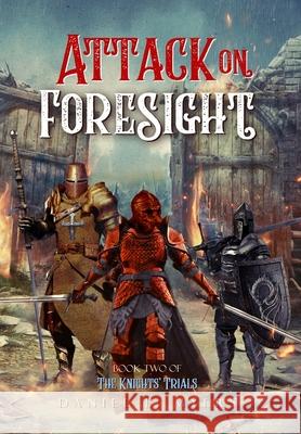 Attack on Foresight: Book II of The Knights' Trials Daniel Ethan Myers 9798986732060 Wyvern's Aerie