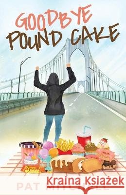 Goodbye Pound Cake Pat Mitchell   9798986735207 Laurelhurst Press