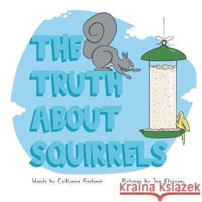 The Truth About Squirrels Garland Caitlynne Garland 9798986739700