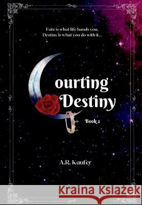 Courting Destiny A R Kaufer   9798986746975 Courting Books Publishing, LLC