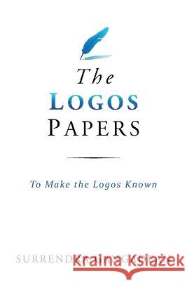 The Logos Papers: To Make the Logos Known Surrendra Gangadean   9798986747231 Logos Papers Press