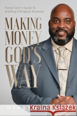 Making Money God's Way Winston Grier 9798986750316 Winston Grier