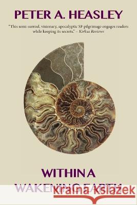 Within a Wakening Earth Peter A Heasley   9798986757476