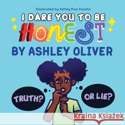 I Dare You To Be Honest Ashley Oliver Stacey M Robinson Ashley M Pancho 9798986764306 A. Oliver Publishing