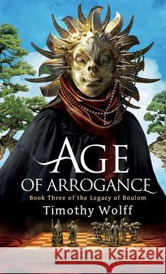Age of Arrogance Timothy Wolff 9798986765594
