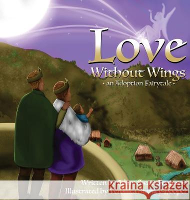 Love Without Wings: an Adoption Fairytale Adam Swain Ferguson Veronica Stanley-Hooper  9798986768007 Purple Fox Entertainment