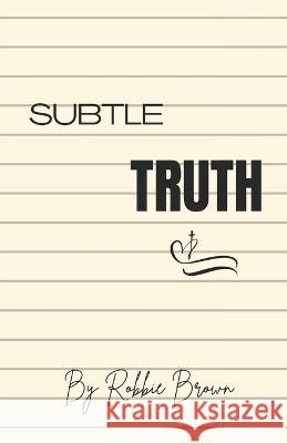 Subtle Truth Robbie Brown   9798986770307