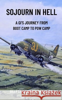 Sojourn in Hell: A GI's journey from boot camp to POW camp Billy Condon, Thomas Koehl 9798986773711