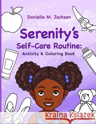 Serenity's Self-Care Routine: Activity & Coloring Book Danielle M Jackson, Mariana Cadavid Suarez, Hello Legendary Press 9798986779300 Hello Legendary Press LLC
