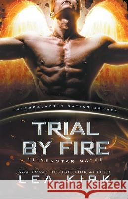 Trial by Fire Lea Kirk 9798986780221 Lea Kirk
