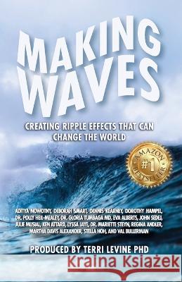 Making Waves: Creating Ripple Effects That Can Change The World Levine, Terri 9798986781747