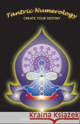 Tantric Numerology: Create Your Destiny Guruchander Khalsa, Kirn Khalsa 9798986782072 Purest Potential