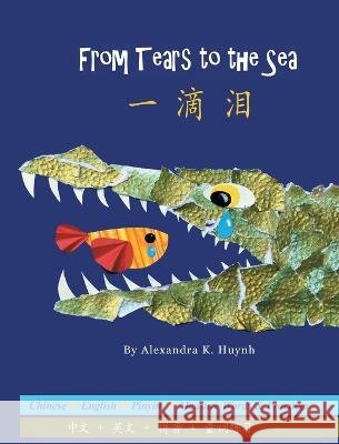 一滴泪 From Tears to the Sea (A Bilingual Simplified Chinese and English Book with Pinyin, Award-Winning Rhyming Poetry for Children Kids Babies) Alexandra K Huynh Zi Gu Alexandra Huynh 9798986784625 Applegate Publishing
