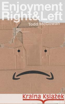 Enjoyment Right & Left Todd McGowan 9798986788401 Sublation Media