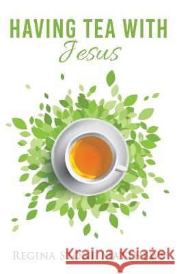 Having Tea With Jesus Regina Stone Matthews 9798986804583