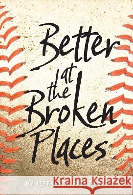 Better at the Broken Places Jeffrey R Pickering   9798986805801 Riomar Press LLC