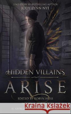 Hidden Villains: Arise Robyn Huss Jody Lynn Nye Kevin A Davis 9798986818030 Inkd Publishing LLC