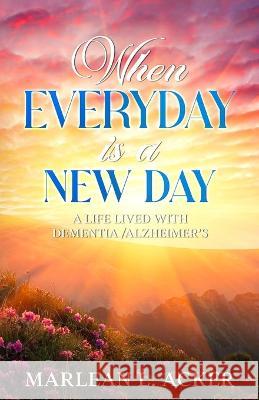 When Everyday is A New Day Acker Marlean Acker 9798986828640 Author Marlean Acker