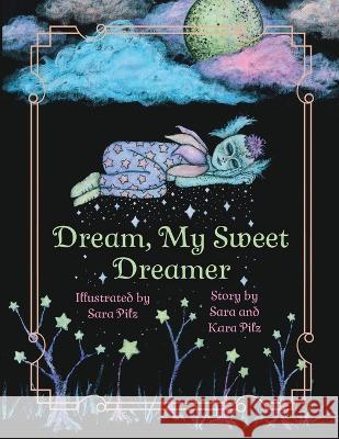 Dream, My Sweet Dreamer Sara Pilz Kara Pilz Jace Medlin 9798986834528 Ziroonderel's Garden Publishing House
