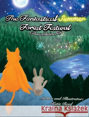 The Fantastical Summer Forest Festival: A Whimsical Bedtime Story Katie Reed Katie Reed  9798986841403