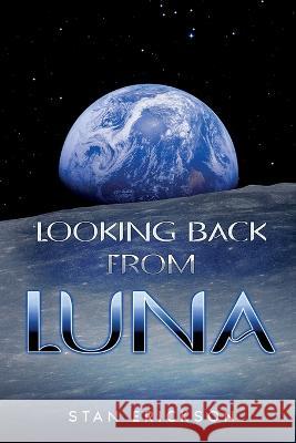 Looking Back From Luna Stan Erickson   9798986853208 Stanley a Erickson