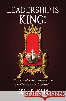 Leadership is King! Sean F Jones 9798986853802 S. Frederick Jones Mentoring Consultants