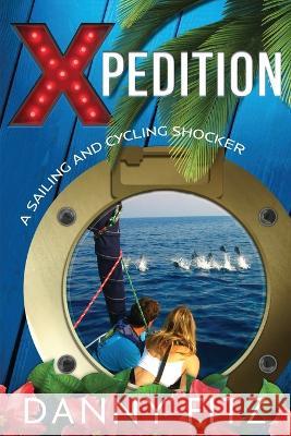 Xpedition - A Sailing And Cycling Shocker Danny Fitz Elizabeth Fuller Cherie Fox 9798986854212