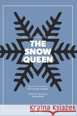 The Snow Queen (Lighthouse Plays) Andrew Biliter, Hans Christian Andersen 9798986865614