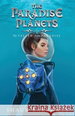 The Paradise Planets: The Fallen from Paradise Shaun Barrowes Jennifer Jenkins Julie Frederick 9798986867212 Shaloor