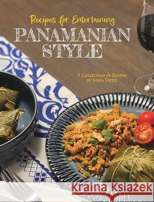 Recipes for Entertaining Panamanian Style Sonia Ortiz 9798986869209 Enrique de la Espriella