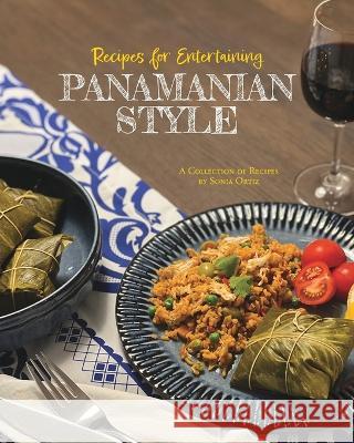 Recipes for Entertaining Panamanian Style Sonia Ortiz 9798986869216 Enrique de la Espriella
