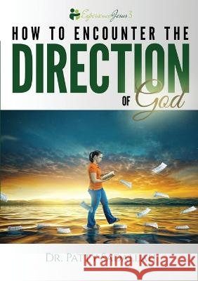 Encountering the DIRECTION of God: Experience Jesus Book 3 Patty Sadallah   9798986915807