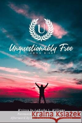 Unquestionably Free Lakesha L Williams Dr Nathan Mizzell Dr Tiajuana Smith-Pittman 9798986916026
