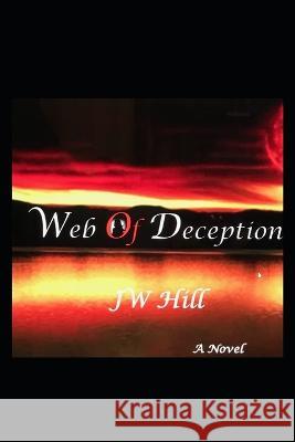 Web Of Deception: A Story of Betrayal Jeffery Wendell Hill   9798986919706