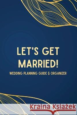 Let's Get Married! A Wedding Planning Guide & Organizer Plumeria Publishing   9798986934068 Brokentiles LLC