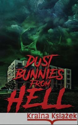 Dust Bunnies From Hell J E Erickson   9798986950822 Justin Erickson