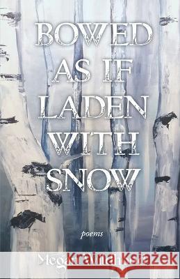 Bowed As If Laden With Snow Megan Wildhood   9798986966373 Cornerstone Press