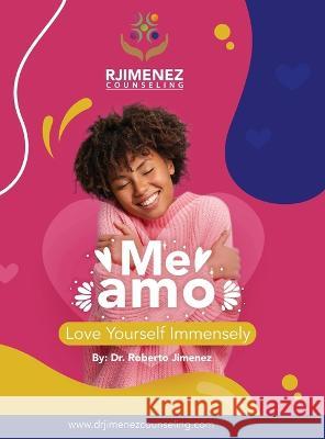 Me Amo: Love Yourself Immensely Roberto Jimenez   9798986974385 R. R. Bowker