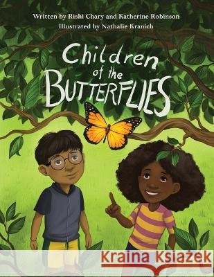 Children of the Butterflies Rishi Chary Katherine Robinson Nathalie Kranich 9798986979205