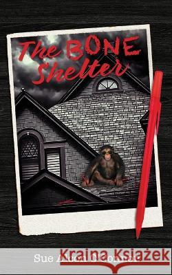 The Bone Shelter Sue Alcon O'Connor   9798986994109 Roxanna Sue O'Connor