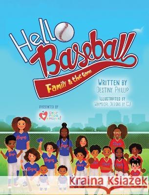 Hello Baseball: Family & the Game Destiny Phillip Whimsical Designs Cj  9798986994833 Francis & Lee Publishing