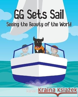 GG Sets Sail - Seeing the Beauty of the World Renee Goodwin   9798986996400 Goodwin Global Publishing, LLC