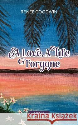 A Love, A Life Forgone Renee Goodwin, Gabriela Fleming 9798986996431