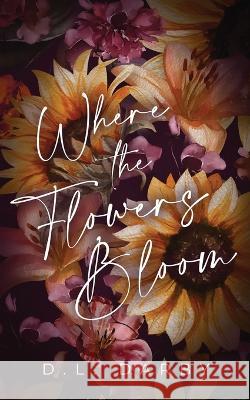 Where the Flowers Bloom D L Darby 9798986997308 D.L. Darby