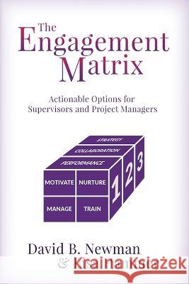 The Engagement Matrix: Actionable Options for Supervisors and Project Managers Lisa Hammer, David B Newman 9798987018507 Leadership Techniques LLC