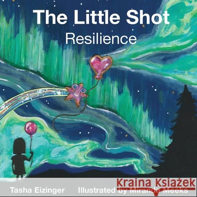 The Little Shot: Resilience Eizinger, Tasha, Meeks, Miranda 9798987050835