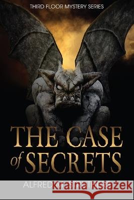 The Case of Secrets Alfred M Struthers   9798987073612