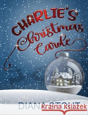 Charlie's Christmas Carole Diana Stout   9798987075111 Sharpened Pencils Productions LLC