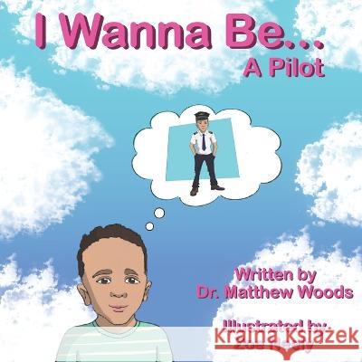 I Wanna Be... A Pilot Zoe Neely Matthew Woods  9798987077450 Leading Out the Woods LLC