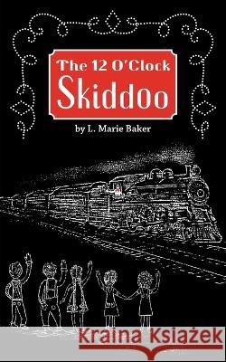 The 12 O'Clock Skiddoo Lael Marie Baker   9798987091401 Wheels Within Wheels